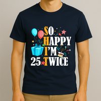 So Happy IM Twenty Five 25 Twice Fiftieth 50th Birthday T-Shirt