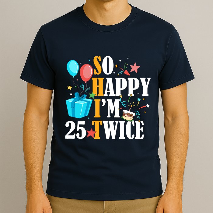 So Happy IM Twenty Five 25 Twice Fiftieth 50th Birthday T-Shirt