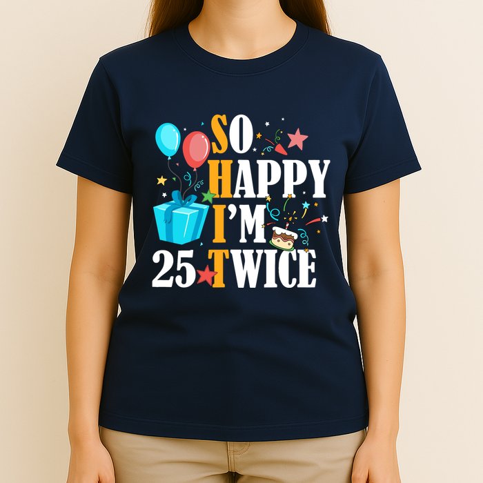 So Happy IM Twenty Five 25 Twice Fiftieth 50th Birthday T-Shirt