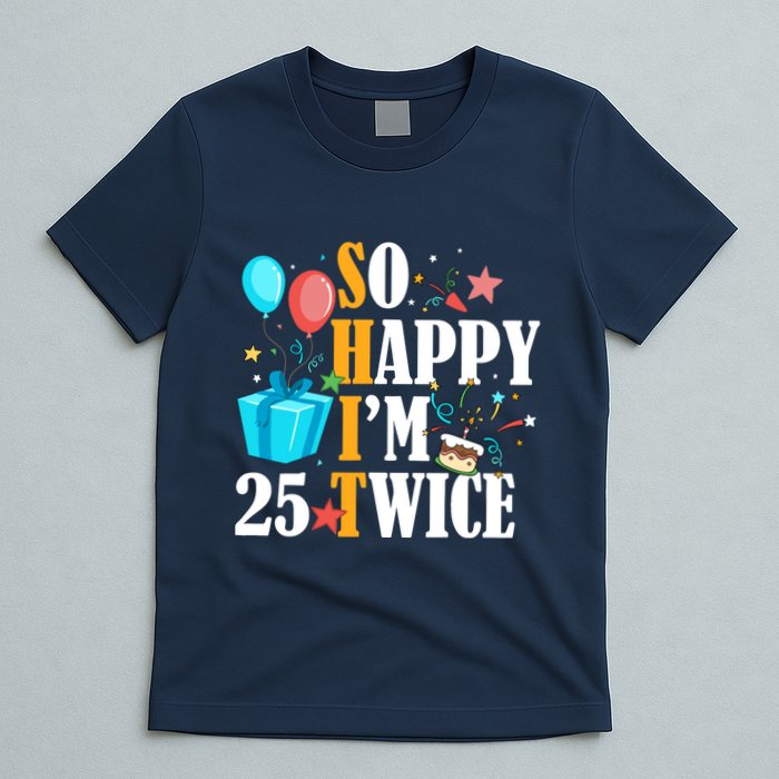 So Happy IM Twenty Five 25 Twice Fiftieth 50th Birthday T-Shirt