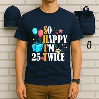 So Happy IM Twenty Five 25 Twice Fiftieth 50th Birthday T-Shirt