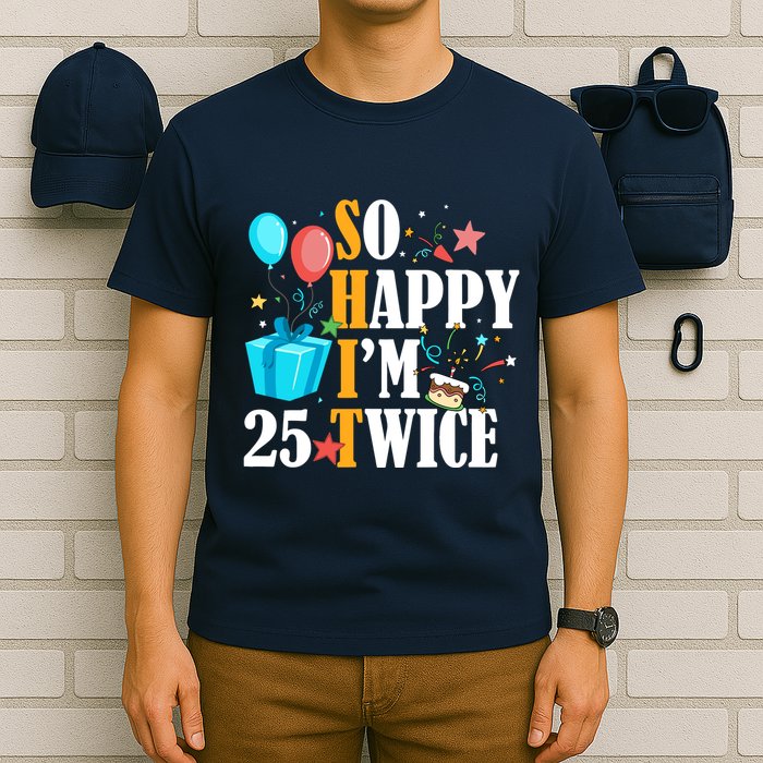 So Happy IM Twenty Five 25 Twice Fiftieth 50th Birthday T-Shirt