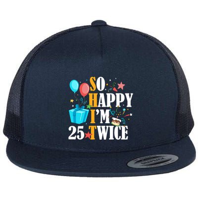 So Happy IM Twenty Five 25 Twice Fiftieth 50th Birthday Flatbill Hat