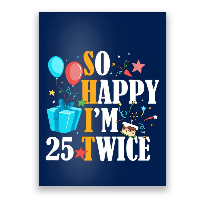 So Happy IM Twenty Five 25 Twice Fiftieth 50th Birthday Poster