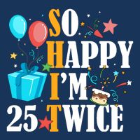 So Happy IM Twenty Five 25 Twice Fiftieth 50th Birthday Poster