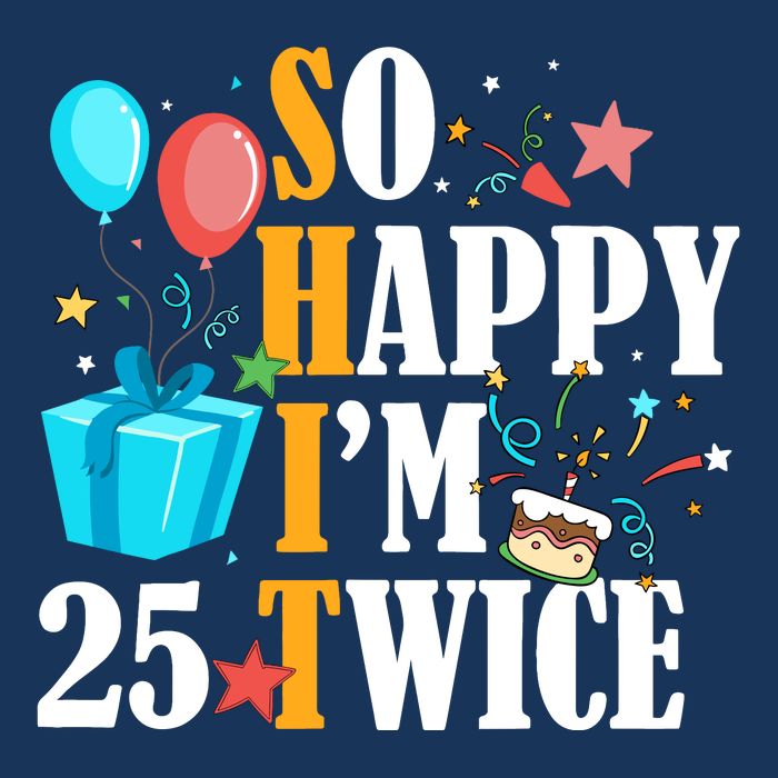 So Happy IM Twenty Five 25 Twice Fiftieth 50th Birthday Poster
