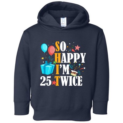 So Happy IM Twenty Five 25 Twice Fiftieth 50th Birthday Toddler Hoodie