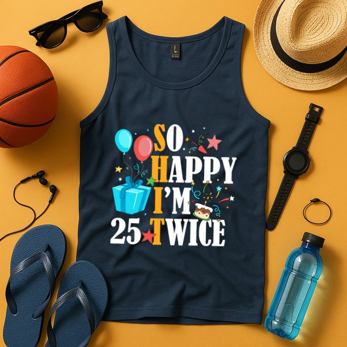 So Happy IM Twenty Five 25 Twice Fiftieth 50th Birthday Tank Top