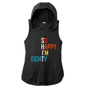 So Happy I'm Eighty Gag 80 Year Old Funny 80th Birthday Ladies PosiCharge Tri-Blend Wicking Draft Hoodie Tank