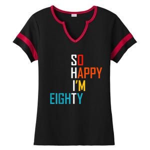 So Happy I'm Eighty Gag 80 Year Old Funny 80th Birthday Ladies Halftime Notch Neck Tee