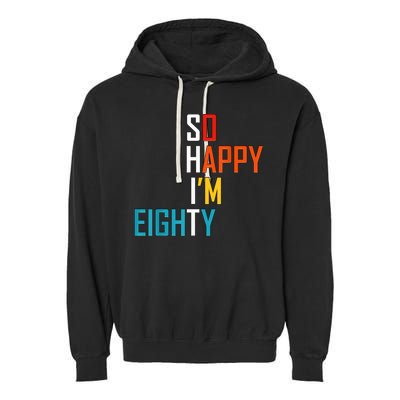 So Happy I'm Eighty Gag 80 Year Old Funny 80th Birthday Garment-Dyed Fleece Hoodie