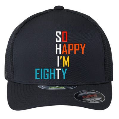 So Happy I'm Eighty Gag 80 Year Old Funny 80th Birthday Flexfit Unipanel Trucker Cap