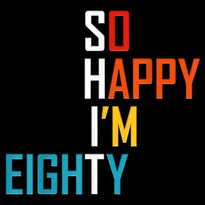 So Happy I'm Eighty Gag 80 Year Old Funny 80th Birthday T-Shirt