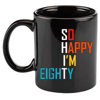 So Happy I'm Eighty Gag 80 Year Old Funny 80th Birthday 11oz C Handle Ceramic Mug