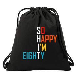 So Happy I'm Eighty Gag 80 Year Old Funny 80th Birthday Drawstring Bag