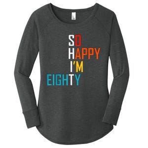 So Happy I'm Eighty Gag 80 Year Old Funny 80th Birthday Women's Perfect Tri Tunic Long Sleeve Shirt