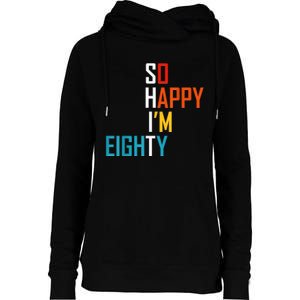 So Happy I'm Eighty Gag 80 Year Old Funny 80th Birthday Womens Funnel Neck Pullover Hood