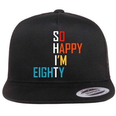 So Happy I'm Eighty Gag 80 Year Old Funny 80th Birthday Flatbill Hat