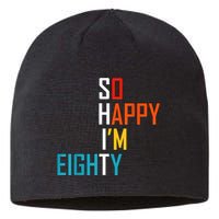 So Happy I'm Eighty Gag 80 Year Old Funny 80th Birthday Sustainable Beanie