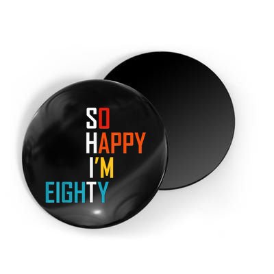 So Happy I'm Eighty Gag 80 Year Old Funny 80th Birthday Magnet