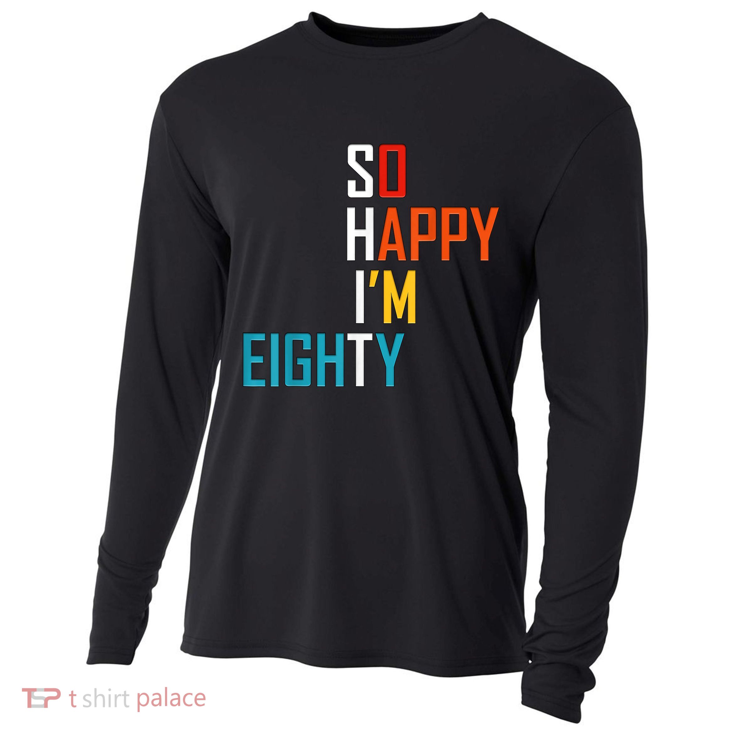So Happy I'm Eighty Gag 80 Year Old Funny 80th Birthday Cooling Performance Long Sleeve Crew