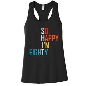 So Happy I'm Eighty Gag 80 Year Old Funny 80th Birthday Women's Racerback Tank