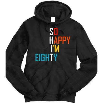 So Happy I'm Eighty Gag 80 Year Old Funny 80th Birthday Tie Dye Hoodie
