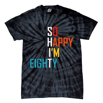 So Happy I'm Eighty Gag 80 Year Old Funny 80th Birthday Tie-Dye T-Shirt