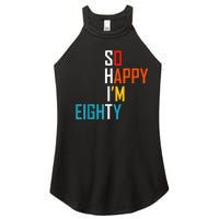 So Happy I'm Eighty Gag 80 Year Old Funny 80th Birthday Women's Perfect Tri Rocker Tank