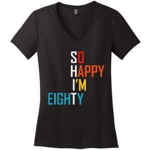 So Happy I'm Eighty Gag 80 Year Old Funny 80th Birthday Women's V-Neck T-Shirt