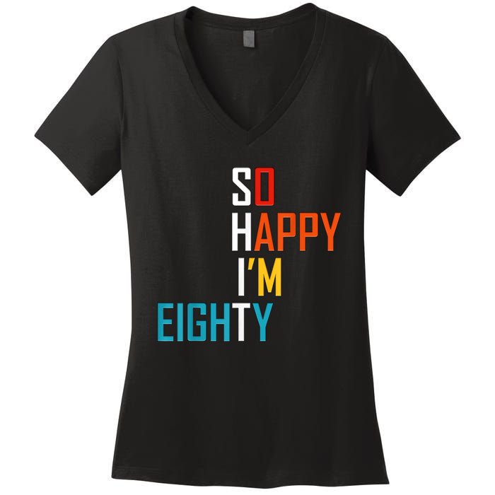 So Happy I'm Eighty Gag 80 Year Old Funny 80th Birthday Women's V-Neck T-Shirt