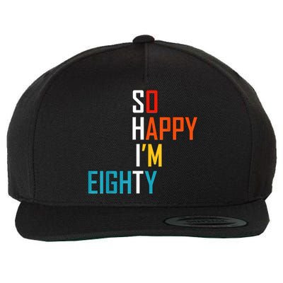 So Happy I'm Eighty Gag 80 Year Old Funny 80th Birthday Wool Snapback Cap