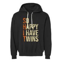 So Happy I Have Twins Twin Dad Father Mother Of Twins Garment-Dyed Fleece Hoodie