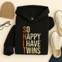 So Happy I Have Twins Twin Dad Father Mother Of Twins Hoodie