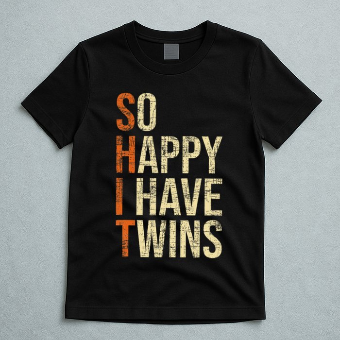 So Happy I Have Twins Twin Dad Father Mother Of Twins T-Shirt