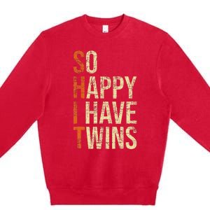 So Happy I Have Twins Twin Dad Father Mother Of Twins Premium Crewneck Sweatshirt