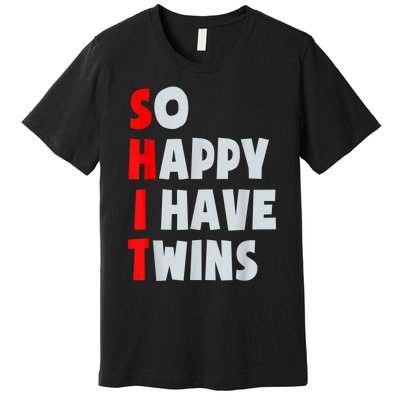 So Happy I Have Twins Funny Parent Twin Mom Dad Mothers Day Premium T-Shirt