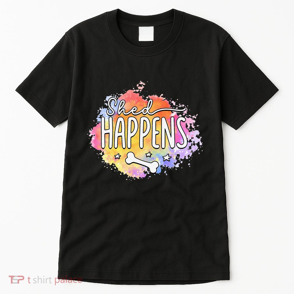 Shed Happens Is Dog Paws Is Dog Lover Is Dog Mom Is Dog Dad Tall T-Shirt