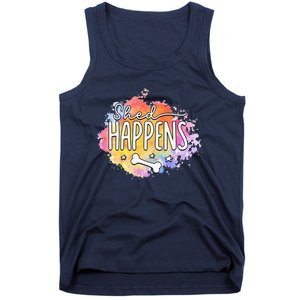 Shed Happens Is Dog Paws Is Dog Lover Is Dog Mom Is Dog Dad Tank Top