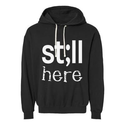Still Here Inspirational Motivational Gift Garment-Dyed Fleece Hoodie