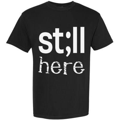 Still Here Inspirational Motivational Gift Garment-Dyed Heavyweight T-Shirt