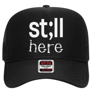 Still Here Inspirational Motivational Gift High Crown Mesh Back Trucker Hat