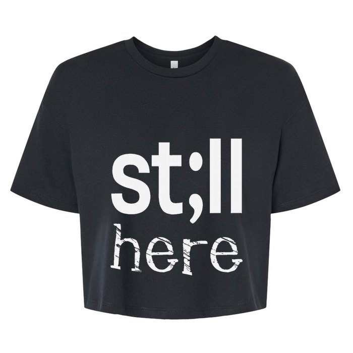 Still Here Inspirational Motivational Gift Bella+Canvas Jersey Crop Tee