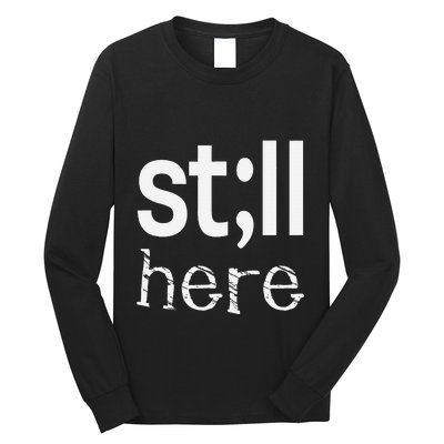 Still Here Inspirational Motivational Gift Long Sleeve Shirt