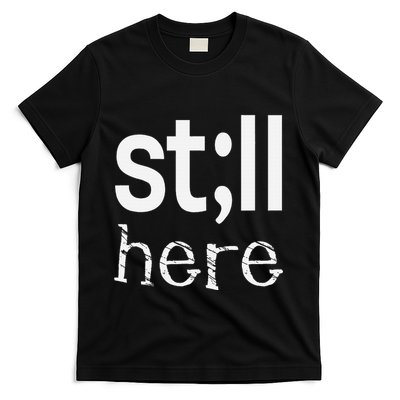 Still Here Inspirational Motivational Gift T-Shirt
