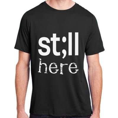 Still Here Inspirational Motivational Gift Adult ChromaSoft Performance T-Shirt