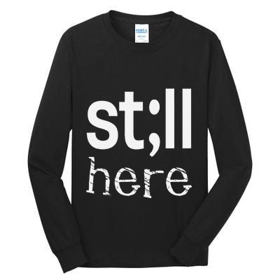 Still Here Inspirational Motivational Gift Tall Long Sleeve T-Shirt