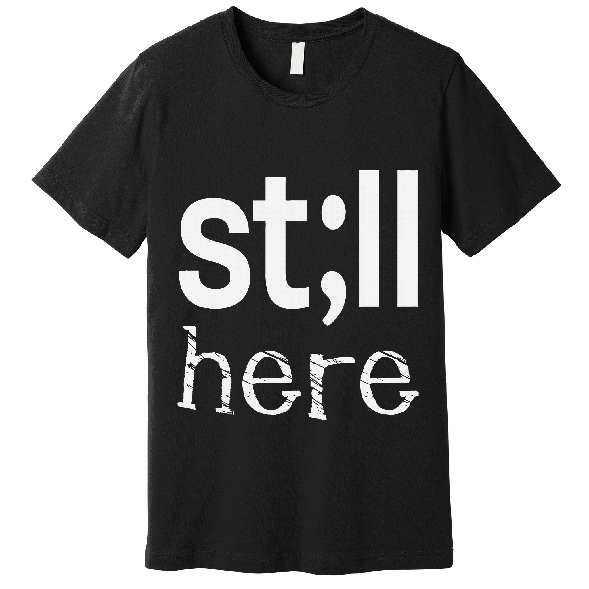 Still Here Inspirational Motivational Gift Premium T-Shirt
