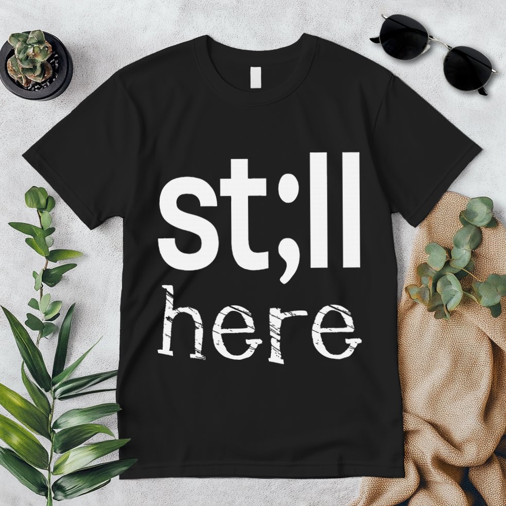 Still Here Inspirational Motivational Gift Premium T-Shirt