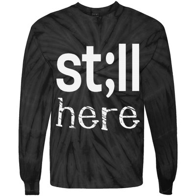 Still Here Inspirational Motivational Gift Tie-Dye Long Sleeve Shirt